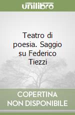 Teatro di poesia. Saggio su Federico Tiezzi libro