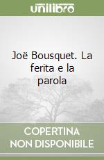 Joë Bousquet. La ferita e la parola