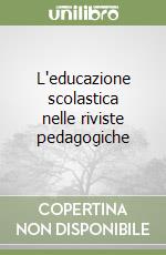 L'educazione scolastica nelle riviste pedagogiche libro