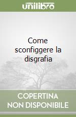 Come sconfiggere la disgrafia libro