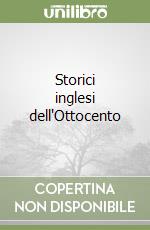 Storici inglesi dell'Ottocento libro