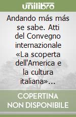 Andando más más se sabe. Atti del Convegno internazionale «La scoperta dell'America e la cultura italiana» (Genova, 6-8 aprile 1992) libro