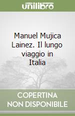 Manuel Mujica Lainez. Il lungo viaggio in Italia libro