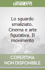 Lo sguardo smaliziato. Cinema e arte figurativa. Il movimento libro