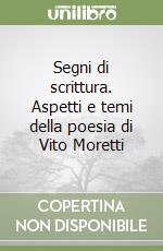 Segni di scrittura. Aspetti e temi della poesia di Vito Moretti