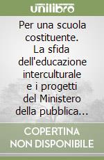 Per una scuola costituente. La sfida dell'educazione interculturale e i progetti del Ministero della pubblica istruzione libro