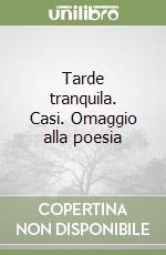 Tarde tranquila. Casi. Omaggio alla poesia libro