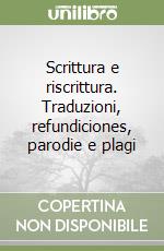 Scrittura e riscrittura. Traduzioni, refundiciones, parodie e plagi libro