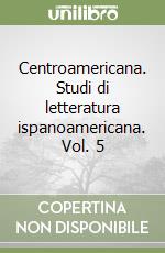 Centroamericana. Studi di letteratura ispanoamericana. Vol. 5 libro