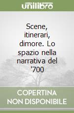 Scene, itinerari, dimore. Lo spazio nella narrativa del '700 libro