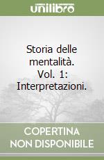 Storia delle mentalità. Vol. 1: Interpretazioni. libro