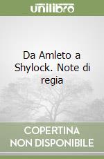 Da Amleto a Shylock. Note di regia libro