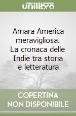 Amara America meravigliosa. La cronaca delle Indie tra storia e letteratura libro