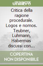 Critica della ragione procedurale. Logos e nomos. Teubner, Luhmann, Habermas discussi con Heidegger e Lacan. Lezioni A. a. 1994-1995 libro