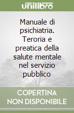 Manuale di psichiatria. Teroria e preatica della salute mentale nel servizio pubblico