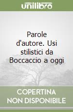 Parole d'autore. Usi stilistici da Boccaccio a oggi libro