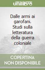 Dalle armi ai garofani. Studi sulla letteratura della guerra coloniale libro