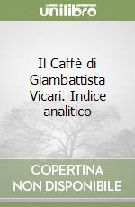 Il Caffè di Giambattista Vicari. Indice analitico