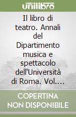 Il libro di teatro. Annali del Dipartimento musica e spettacolo dell'Università di Roma. Vol. 3 libro