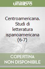 Centroamericana. Studi di letteratura ispanoamericana (6-7) libro