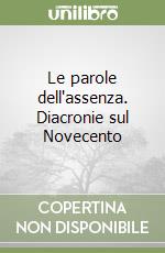 Le parole dell'assenza. Diacronie sul Novecento libro