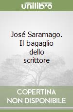 José Saramago. Il bagaglio dello scrittore libro