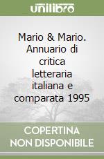 Mario & Mario. Annuario di critica letteraria italiana e comparata 1995 libro