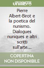 Pierre Albert-Birot e la poetica del nunismo. Dialogues nuniques e altri scritti sull'arte (1916-1919)