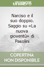 Narciso e il suo doppio. Saggio su «La nuova gioventù» di Pasolini