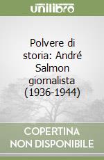 Polvere di storia: André Salmon giornalista (1936-1944) libro