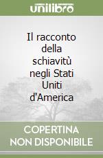 Il racconto della schiavitù negli Stati Uniti d'America