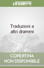 Traduzioni e altri drammi