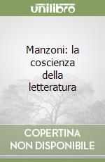 Manzoni: la coscienza della letteratura