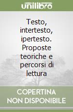 Testo, intertesto, ipertesto. Proposte teoriche e percorsi di lettura libro