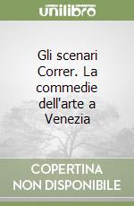 Gli scenari Correr. La commedie dell'arte a Venezia libro