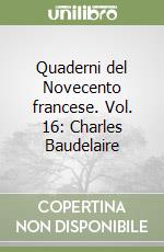 Quaderni del Novecento francese. Vol. 16: Charles Baudelaire libro