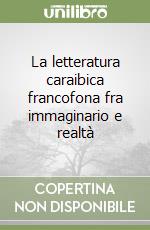 La letteratura caraibica francofona fra immaginario e realtà libro