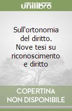 Sull'ortonomia del diritto. Nove tesi su riconoscimento e diritto libro