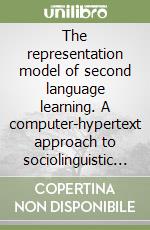 The representation model of second language learning. A computer-hypertext approach to sociolinguistic cognition and L2 personalization libro