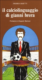 Il calciolinguaggio di Gianni Brera libro