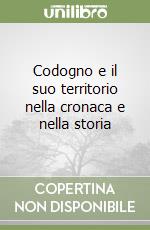 Codogno e il suo territorio nella cronaca e nella storia libro