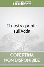 Il nostro ponte sull'Adda libro