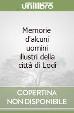 Memorie d'alcuni uomini illustri della città di Lodi libro