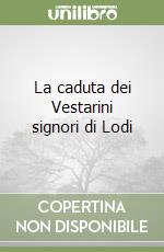 La caduta dei Vestarini signori di Lodi libro