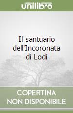 Il santuario dell'Incoronata di Lodi libro