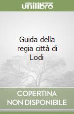 Guida della regia città di Lodi libro