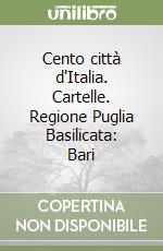 Cento città d'Italia. Cartelle. Regione Puglia Basilicata: Bari libro