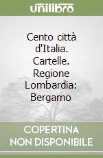 Cento città d'Italia. Cartelle. Regione Lombardia: Bergamo libro