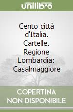 Cento città d'Italia. Cartelle. Regione Lombardia: Casalmaggiore libro