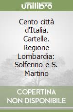 Cento città d'Italia. Cartelle. Regione Lombardia: Solferino e S. Martino libro